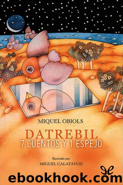 Datrebil. 7 cuentos y 1 espejo by Miquel Obiols
