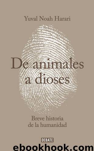 De animales a dioses: Breve historia de la humanidad (Spanish Edition) by Yuval Noah Harari