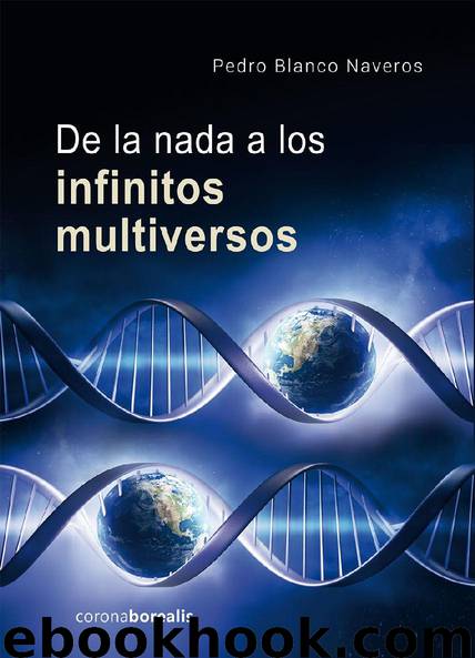 De la nada a los infinitos multiversos by Pedro Blanco Naveros