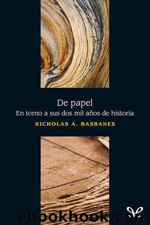 De papel. En torno a sus dos mil aÃ±os de historia by Nicholas A. Basbanes