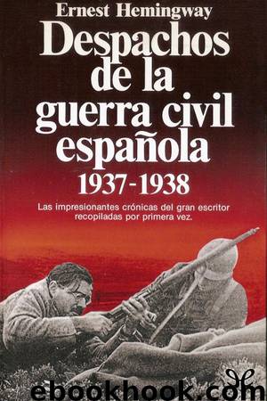 Despachos de la guerra civil española, 1937-1938 by Ernest Hemingway