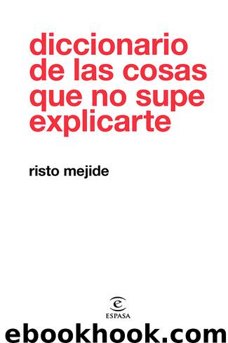 Diccionario de las cosas que no supe explicarte by Risto Mejide
