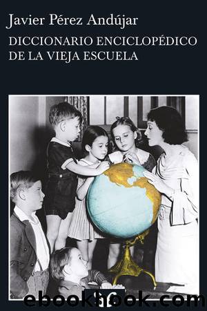Diccionario enciclopÃ©dico de la vieja escuela by Javier Pérez Andújar