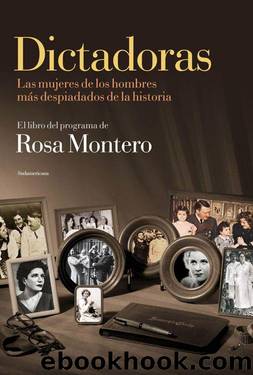 Dictadoras: Las mujeres de los hombres mÃ¡s despiadados de la historia (Spanish Edition) by Rosa Montero