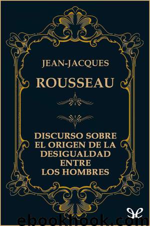 Discurso sobre el origen de la desigualdad entre los hombres by Jean-Jacques Rousseau