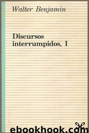 Discursos interrumpidos I by Walter Benjamin