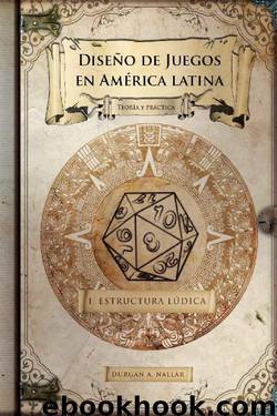 Diseño de juegos en América latina: Estructura lúdica: Teoría y práctica (Spanish Edition) by Durgan Nallar