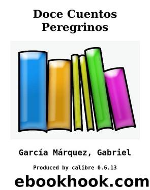 Doce Cuentos Peregrinos by Garcia Marquez Gabriel