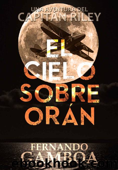 EL CIELO SOBRE ORÃN (Las aventuras del CapitÃ¡n Riley) (Spanish Edition) by Fernando Gamboa