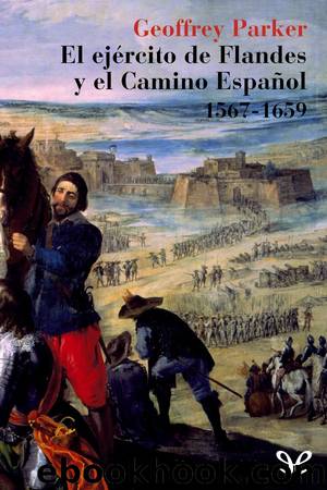 El Ejercito de Flandes y el camino Español 1567-1659 by Geoffrey Parker