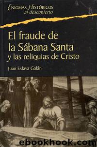 El Fraude De La Sabana Santa Y Las Reliquias De Cristo by Juan Eslava Galan