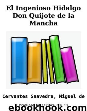 El Ingenioso Hidalgo Don Quijote de la Mancha by Cervantes Saavedra Miguel de