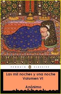 El Libro De Las Mil Noches Y Una Noche (Volumen VI) by Anonimo