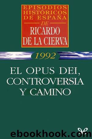 El Opus Dei, controversia y camino by Ricardo de la Cierva