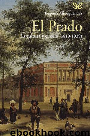 El Prado: la cultura y el ocio (1819-1939) by Eugenia Afinoguénova