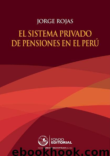 El Sistema Privado de Pensiones en el Perú by Jorge Rojas