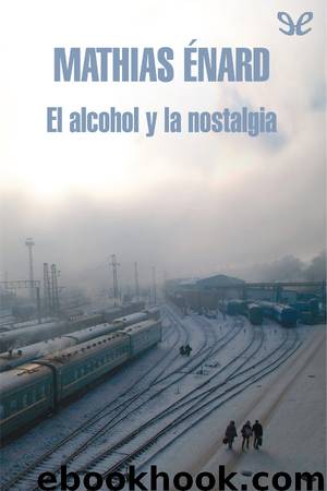 El alcohol y la nostalgia by Mathias Enard
