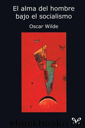 El alma del hombre bajo el socialismo by Oscar Wilde