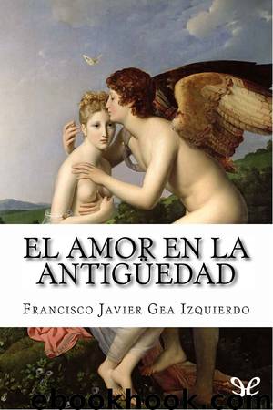 El amor en la Antigüedad by Francisco Javier Gea Izquierdo