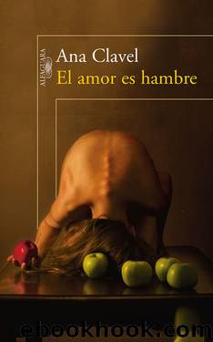 El amor es hambre by Ana Clavel