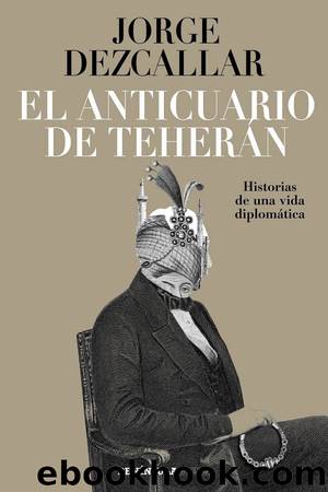 El anticuario de TeherÃ¡n by Jorge Dezcallar