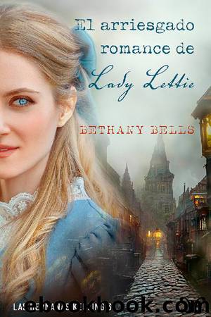 El arriesgado romance de lady Lettie by Bethany Bells