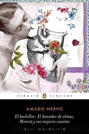 El bachiller, El donador de almas, MencÃ­a y sus mejores cuentos by Amado Nervo