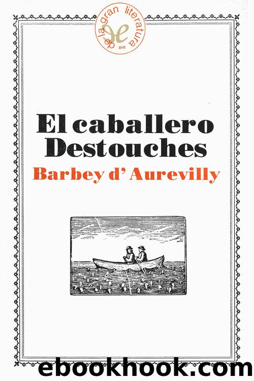 El caballero Destouches by Jules Amédée Barbey d’Aurevilly