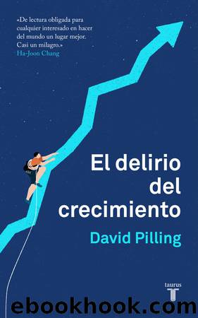 El delirio del crecimiento by David Pilling