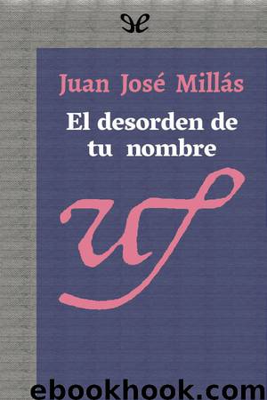 El desorden de tu nombre by Juan José Millás