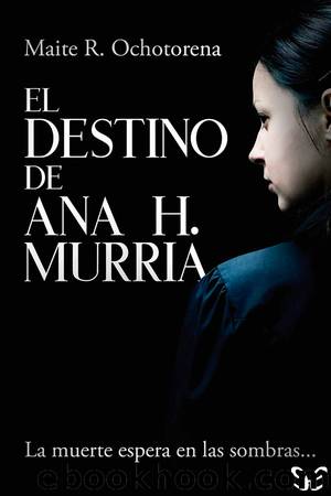 El destino de Ana H. Murria by Maite R. Ochotorena