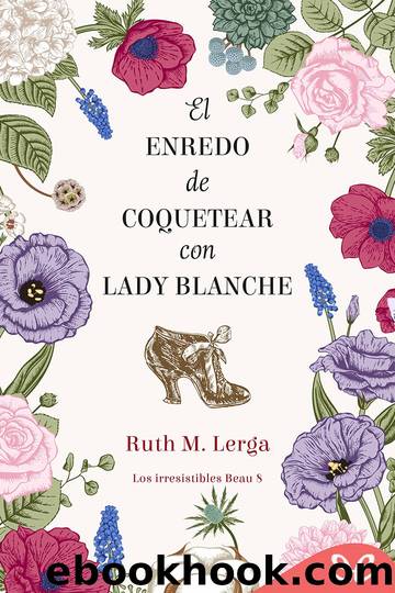 El enredo de coquetear con lady Blanche by Ruth M. Lerga
