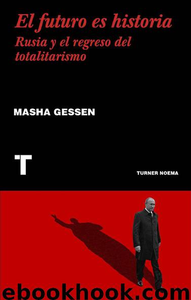 El futuro es historia : Rusia y el regreso del totalitarismo by Masha Gessen