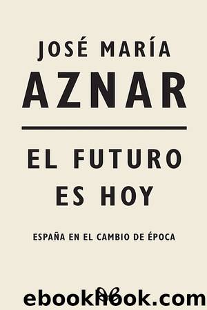 El futuro es hoy by José María Aznar