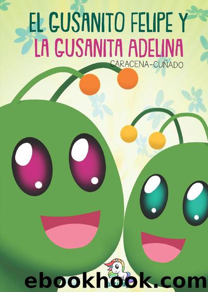 El gusanito Felipe y la gusanita Adelina by Caracena Cuñado
