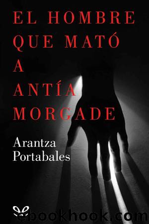 El hombre que matÃ³ a AntÃ­a Morgade by Arantza Portabales Santomé