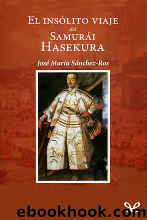 El insÃ³lito viaje del SamurÃ¡i Hasekura by José María Sánchez-Ros