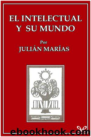 El intelectual y su mundo by Julián Marías