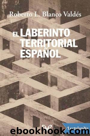 El laberinto territorial espaÃ±ol by Roberto L. Blanco Valdés