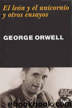 El leÃ³n y el unicornio y otros ensayos by George Orwell
