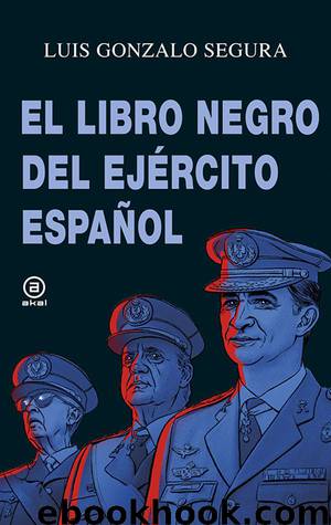 El libro negro del Ejército español by Luis Gonzalo Segura