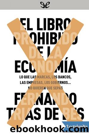 El libro prohibido de la economÃ­a by Fernando Trias de Bes