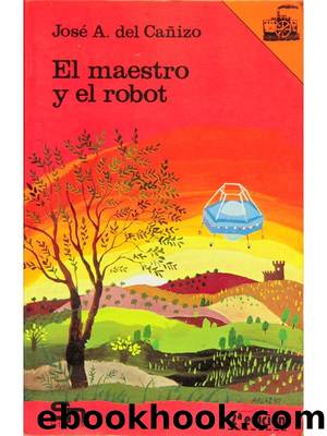 El maestro y el robot by Jose Antonio Del Cañizo