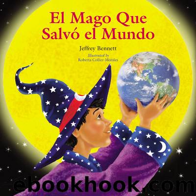 El mago que salvo el mundo by Jeffrey Bennett & Roberta Collier-Morales