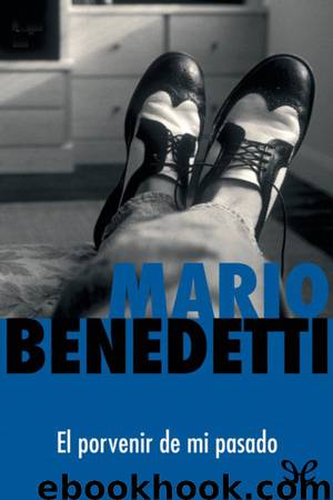 El porvenir de mi pasado by Mario Benedetti
