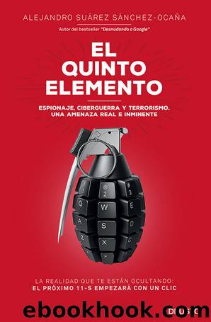 El quinto elemento: Espionaje, ciberguerra y terrorismo. Una amenaza real e inminente (Spanish Edition) by Alejandro Suárez Sánchez-Ocaña