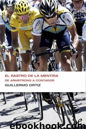 El rastro de la mentira. De Armstrong a Contador by Guillermo Ortiz