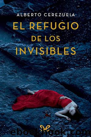 El refugio de los invisibles by Alberto Cerezuela