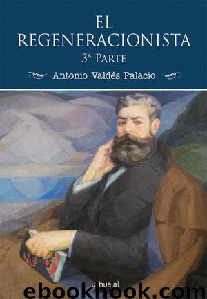 El regeneracionista (3ª parte) by Antonio Valdés Palacio