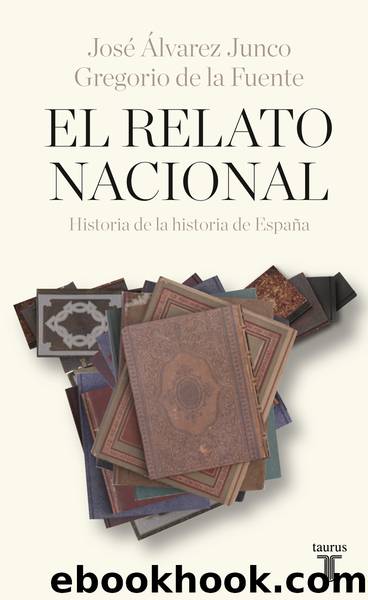 El relato nacional by José Álvarez Junco & Gregorio de la Fuente